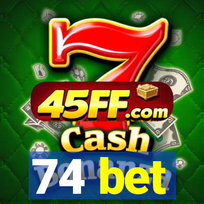 74 bet